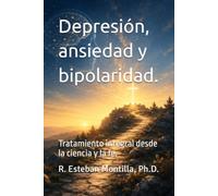 Depresión, ansiedad y bipolaridad.: Tratamiento integral desde la ciencia y la fe.