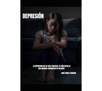 Depresión: La Guía Completa para Entender sus Causas, Superar la Oscuridad y Reconstruir tu Vida.