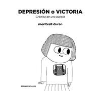 Depresión o victoria: Crónica de una batalla / Depression or Victory, Chronicle of a battle (Reservoir Gráfica)