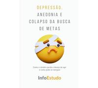 Depressão, Anedonia e Colapso da Busca de Metas: Como o cérebro perde o desejo de agir e como pode se reerguer