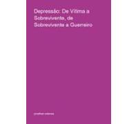 Depressão: De Vítima A Sobrevivente De Sobrevivente A Guerreiro (ebook