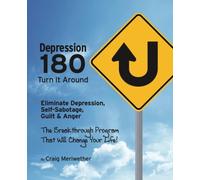 Depression 180 | Turn It Around: Eliminate Depression, Self-Sabotage, Guilt, and Anger