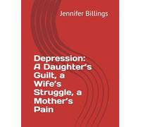 Depression: A Daughter’s Guilt, a Wife’s Struggle, a Mother’s Pain