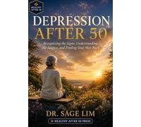Depression After 50: Recognizing the Signs, Understanding the Science, and Finding Your Way Back (Healthy After 50)