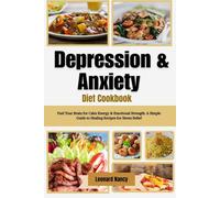 Depression & Anxiety Diet Cookbook: Fuel Your Brain for Calm Energy & Emotional Strength: A Simple Guide to Healing Recipes for Stress Relief