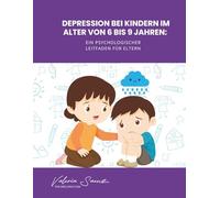 Depression bei Kindern im Alter von 6 bis 9 Jahren: Ein psychologischer Leitfaden für Eltern