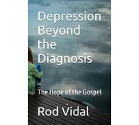 Depression - Beyond the Diagnosis: The Hope of the Gospel