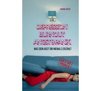 Depression, Burnout, Angst & Panik: Was dein Arzt dir niemals erzählt