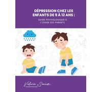 Dépression chez les enfants de 9 à 12 ans : Guide psychologique à l’usage des parents