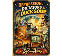 Depression, Dictators & Duck Soup: How the 1930s Accidentally Invented Modern Culture (Decades)