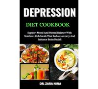 Depression Diet Cookbook: Support Mood And Mental Balance With Nutrient-Rich Meals That Reduce Anxiety And Enhance Brain Health