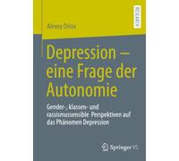 Depression - eine Frage der Autonomie: Gender-, klassen- und rassismussensible Perspektiven auf das Phänomen Depression