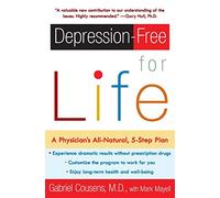 DEPRESSION FREE FOR LIFE: A Physician's All-Natural, 5-Step Plan
