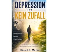Depression ist kein Zufall: DIE SEELISCHEN URSACHEN VERSTEHEN. DIE INNERE WAHRHEIT ERKENNEN DEN WEG ZURÜCK ZU DIR SELBST FINDEN.