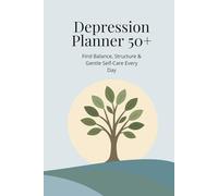 Depression Planner 50+: Bring Light, Balance & Hope Back Into Your Daily Life
