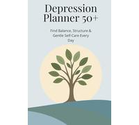 Depression Planner 50+: Bring Light, Balance & Hope Back Into Your Daily Life