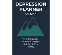 Depression Planner for Men: Your Companion for Mental Strength, Self-Care & New Energy