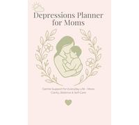 Depression Planner for Moms: Gentle Support in Everyday Life - More Clarity, Balance & Self-Car
