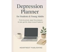 Depression Planner for students & young adults: Find structure, ease the pressure & take gentle steps toward balance