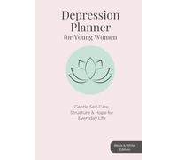 Depression Planner for Young Women: Gentle Self-Care, Structure & Hope for Everyday Life