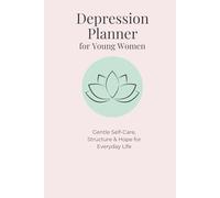 Depression Planner for Young Women: Gentle Self-Care, Structure & Hope for Everyday Life