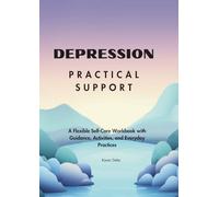 Depression: Practical Support: A Flexible Self-Care Workbook with Guidance, Activities, and Everyday Practices