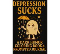 Depression Sucks: A Dark Humor Coloring Book and Prompted Journal