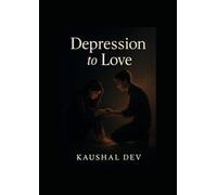 DEPRESSION TO LOVE: A story of a broken girl who found healing in love