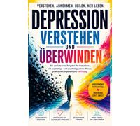 Depression verstehen und überwinden: Ratgeber für Betroffene und Angehörige Umgang mit depressiven Menschen