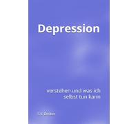 Depression: verstehen und was ich selbst tun kann (Psychische Leiden - verstehen und was ich selbst tun kann)