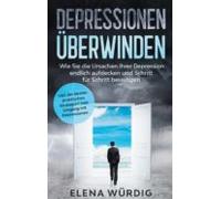 Depressionen Überwinden: Wie Sie Die Ursachen Ihrer Depression Endlich