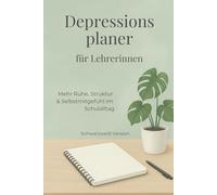 Depressionsplaner für Lehrerinnen: depression selbsthilfe achtsamkeit burnout erschöpfung planer tagebuch mental health psychische gesundheit lehrerin ... ruhe kraft selbstfürsorge achtsam leben