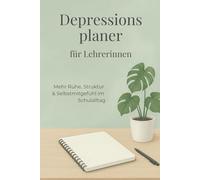 Depressionsplaner für Lehrerinnen: depression selbsthilfe achtsamkeit burnout erschöpfung planer tagebuch mental health psychische gesundheit lehrerin ... ruhe kraft selbstfürsorge achtsam leben