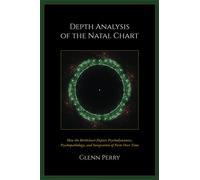 Depth Analysis of the Natal Chart: How the Birthchart Depicts Psychodynamics, Psychopathology, and Integration of Parts Over Time