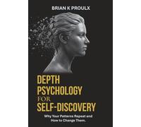 Depth Psychology for Self-Discovery: Why Your Patterns Repeat and How to Change Them