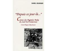 Depuis ce jour-là"": Contes des Pygmées Baka du Sud-Est: Contes des Pygmées Baka du Sud-Est du Cameroun, édition bilingue baka-français