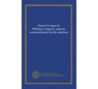 Depuis le règne de Phillippe-Auguste, jusqu'au commencement du dix-septième (v.44)