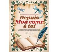 Depuis Mon Cœur à toi: Un journal d'héritagé guide pour partager votre vie, votre amour et vos leçons, par un thérapeute clinique