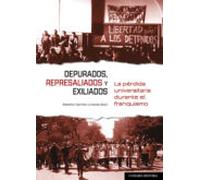 Depurados Represaliados Y Exiliados. La Pérdida Universitaria Durante