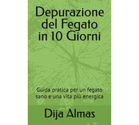 Depurazione del Fegato in 10 Giorni: Guida pratica per un fegato sano e una vita più energica