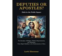 Deputies or Apostles? Faith in the Public Square: The Interplay of Religion, Political Representation, and Modernity: From Digital Salafism to the Modernization of Islam