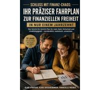 Der 10-Jahres-Plan: Finanzielle Freiheit Schritt für Schritt: In 10 Jahren schuldenfrei, vermögend und abgesichert: Der praxisnahe Stufenplan für Angestellte, Familien und Selbstständige