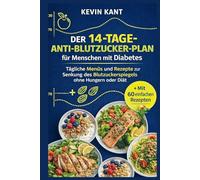 Der 14-Tage-Anti-Blutzucker-Plan für Menschen mit Diabetes-Buch 2: Tägliche Menüs und Rezepte zur Senkung des Blutzuckerspiegels ohne Hungern oder Diät