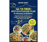 Der 14-Tage-Anti-Blutzucker-Plan für Menschen mit Diabetes-Buch 2: Tägliche Menüs und Rezepte zur Senkung des Blutzuckerspiegels ohne Hungern oder Diät