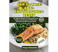 Der 21-Tage-Anti-Entzündungs-Reset: 365 Tägliche Rezepte zur Heilung des Darms, Steigerung der Energie und Natürlichen Wiederherstellung Ihrer Gesundheit