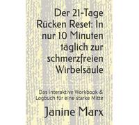 Der 21-Tage Rücken Reset: In nur 10 Minuten täglich zur schmerzfreien Wirbelsäule: Das interaktive Workbook & Logbuch für eine starke Mitte