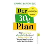 Der 30-Gramm-Plan: Mit Proteinen, pflanzlicher Kost und Ballaststoffen zu Wunschgewicht und mehr Wohlbefinden | 30 Pflanzen pro Woche - der neue Ernährungstrend
