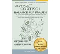 Der 30-Tage Cortisol Reset für Frauen: Cortisol senken, besser schlafen und wieder mehr Energie im Alltag spüren