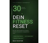 Der 30-Tage Fitness-Reset: Dein kompletter Einstieg in ein gesundes, energiegeladenes Leben - ohne Gym-Mitgliedschaft