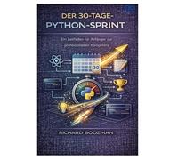 Der 30-Tage-Python-Sprint: Ein Leitfaden für Anfänger zur professionellen Kompetenz